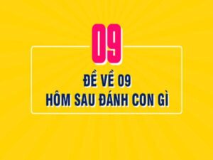 Đề về 09 hôm sau đánh con gì để dễ trúng?