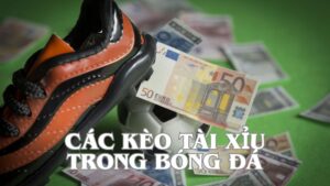 Các kèo tài xỉu trong bóng đá và kinh nghiệm chơi hiệu quả