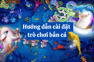 Cài đặt trò chơi bắn cá